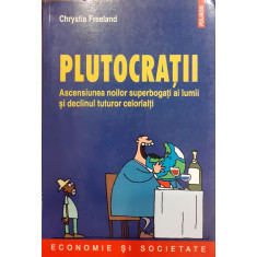 Plutocratii. Ascensiunea noilo superbogati ai lumii si declinul tuturor celorlalti