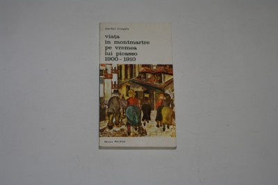 Viata in Montmartre pe vremea lui Picasso 1900-1910 - Jean-Paul Crespelle foto