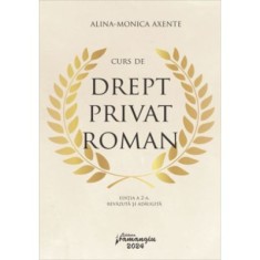 Curs de drept privat roman. Editia a 2-a, revazuta si adaugita - Alina Monica Axente