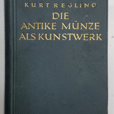 DIE ANTIKE MUNZE ALS KUNSTWERK von KURT REGLING - BERLIN, 1924 *Ex Libris Dinu V. Rosetti