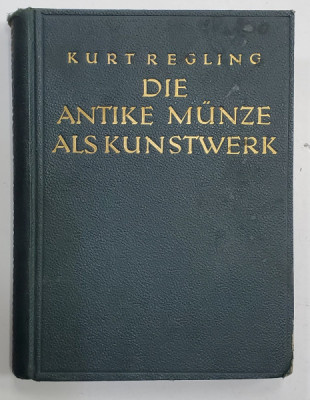 DIE ANTIKE MUNZE ALS KUNSTWERK von KURT REGLING - BERLIN, 1924 *Ex Libris Dinu V. Rosetti foto