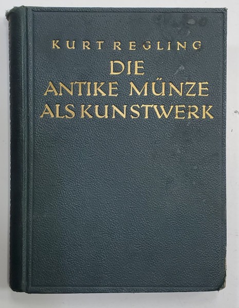 DIE ANTIKE MUNZE ALS KUNSTWERK von KURT REGLING - BERLIN, 1924 *Ex Libris Dinu V. Rosetti