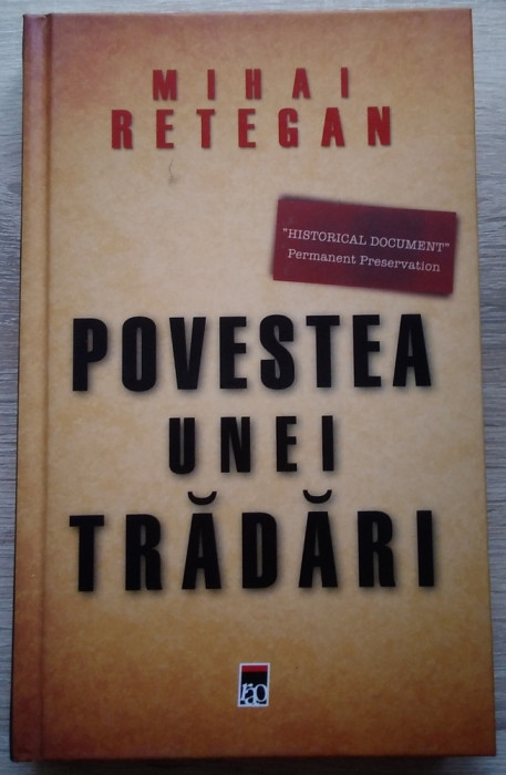 Mihai Retegan / POVESTEA UNEI TRĂDĂRI : Spionajul britanic &icirc;n Rom&acirc;nia 1940 /1944