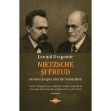 Nietzsche si Freud. Un eseu asupra ideii de inconstient - Leonid Dragomir
