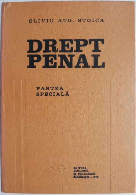 Drept penal. Partea speciala &ndash; Oliviu Aug. Stoica