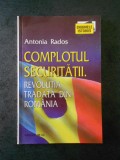 ANTONIA RADOS - COMPLOTUL SECURITATII. REVOLUTIA TRADATA DIN ROMANIA