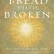 Bread That Is Broken
