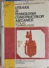 UTILAJUL SI TEHNOLOGIA CONSTRUCTIILOR MECANICE, UTILAJ TEHNOLOGIC. MANUAL PENTRU CLASELE A XI-A SI A XII-A--249630