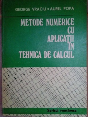 George Vraciu - Metode numerice cu aplicatii in tehnica de calcul (Editia: 1982) foto