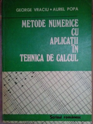 George Vraciu - Metode numerice cu aplicatii in tehnica de calcul (editia 1982) foto