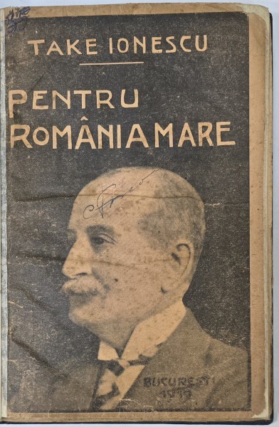 PENTRU ROMANIA MARE - DISCURSURI DIN RAZBOIU 1915 -1917 de TAKE IONESCU , 1919 , PREZINTA UNELE SUBLINIERI CU CREION COLORAT *