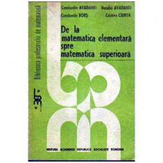 C. Avadanei, N. Avadanei, C. Boros, C.Ciurea - De la matematica elementara spre matematica superioara - 104765