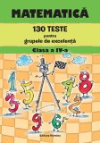 Cumpara ieftin Matematica. 130 teste pentru grupele de excelenta clasa a IV-a, Nomina