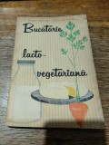 Bucatarie lacto-vegetariana - Maria Deleanu / R5P4S