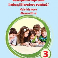 Descoperim impreuna limba si literatura romana - Clasa 3 - Caiet de lucru - Adina Grigore, Nicoleta-Sonia Ionica, Cristina Ipate Toma