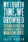 My Fourth Time, We Drowned: Seeking Refuge on the World&#039;s Deadliest Migration Route