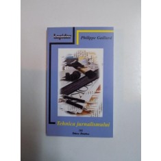 TEHNICA JURNALISMULUI de PHILIPPE GAILLARD EDITIA A 7 A REVIZUITA 2000