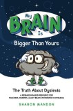 My Brain Is Bigger Than Yours: The Truth about Dyslexia