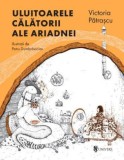 Uluitoarele călătorii ale Ariadnei - Victoria Patrascu - Carte copii, Povesti