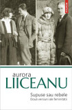 Supuse sau rebele - Paperback brosat - Aurora Liiceanu - Polirom