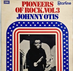 Johnny Otis &ndash; Pioneers Of Rock Vol.3 _ NM / VG+ vinil, LP, disc muzica rock _ Starline, Uk, 1972