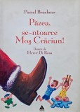 Pazea, se-ntoarce Mos Craciun! - Pascal Bruckner