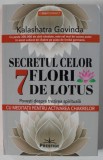 SECRETUL CELOR 7 FLORI DE LOTUS , POVESTI DESPRE TREZIREA SPIRITUALA , CU MEDITATII PENTRU ACTIVAREA CHAKRELOR de KALASHATRA GOVINDA , 2024