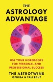 The Astrology Advantage: A Simple System to Use Your Horoscope for Professional &amp; Personal Success