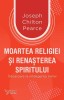 Moartea Religiei Si Renasterea Spiritului,Joseph Chilton Pearce - Editura For You