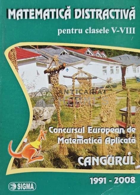 Matematica distractiva pentru clasele V-VIII. Concursul european de matematica aplicata cangurul 1991-2008 - 2008 - Dana Nastase (AC171)