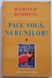 Robbins Harold &nbsp;-&nbsp;Pace voua, nebunilor! (volumul 1)