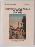 DESPARTAMANTUL MEDIAS AL ASTREI ( 1890 - 1948 ) de MAURA GERALDINA GIURA si LUCIAN GIURA , 2008 *DEDICATIE