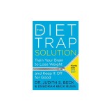 The Diet Trap Solution: Train Your Brain to Lose Weight and Keep It Off for Good