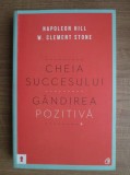 Napoleon Hill - Cheia succesului. Gandirea pozitiva