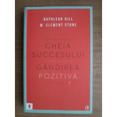 Napoleon Hill - Cheia succesului. Gandirea pozitiva