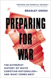 Preparing for War: The Extremist History of White Christian Nationalism--And What Comes Next, 2015