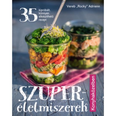 Szuper&amp;eacute;lelmiszerek konyhak&amp;ouml;zelben - Vereb &amp;bdquo;Rocky&amp;quot; Adrienn foto