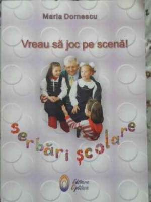 VREAU SA JOC PE SCENA! SERBARI SCOLARE VOL. II-MARIA DORNESCU foto