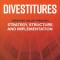 Divestitures: Creating Value Through Strategy, Structure, and Implementation