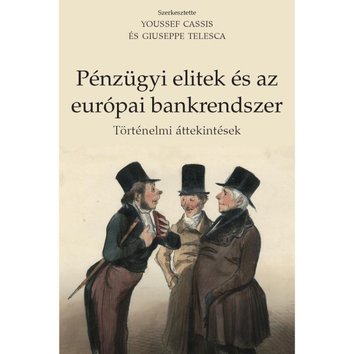 P&eacute;nz&uuml;gyi elitek &eacute;s az eur&oacute;pai bankrendszer - T&ouml;rt&eacute;nelmi &aacute;ttekint&eacute;sek - Youssef Cassis