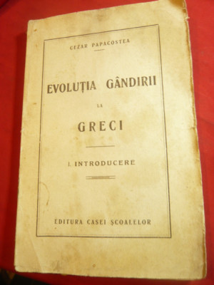 Cezar Papacostea - Evolutia gandirii la greci -Ed. Casa Scoalelor 1927 ,184pag foto