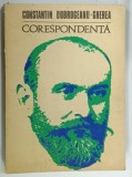 CORESPONDENTA de CONSTANTIN DOBROGEANU-GHEREA, EDITIE de ION ARDELEANU si NICOLAE SORIN, 1972