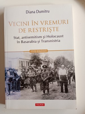 Diana Dumitru, Vecini in vremuri de restriste. Stat, antisemitism si Holocaust in Basarabia si Transnistria foto