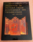 Dictionar de pictura veche romaneasca din Transilvania, sec. XIII-XVIII. Editura Academiei, 1998 - Marius Porumb