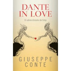Dante in love. O iubire dincolo de timp &ndash; Giuseppe Conte