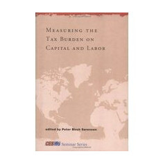 Measuring the Tax Burden on Capital and Labor (CESifo Seminar Series)