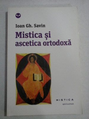 MISTICA SI ASCETICA ORTODOXA - IOAN GH. SAVIN foto