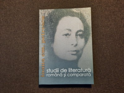 Studii de literatura romana si comparata IOANA EM. PETRESCU 14/3 foto