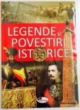 LEGENDE SI POVESTIRI ISTORICE de PETRU DEMETRU POPESCU , ILUSTRATII de DUMITRU MARIS , 2013