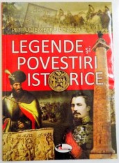 LEGENDE SI POVESTIRI ISTORICE de PETRU DEMETRU POPESCU , ILUSTRATII de DUMITRU MARIS , 2013